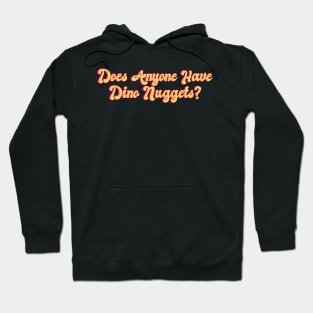 Does Anyone Have Dino Nuggets? Funny Charli d'Amelio Fan Picky Eater Gifts Hoodie